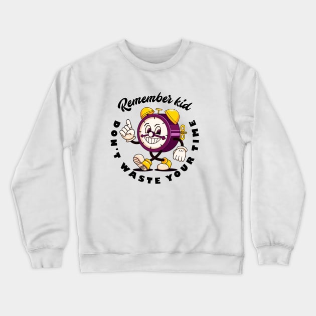 Remember kid, dont waste your time Crewneck Sweatshirt by Vyndesign